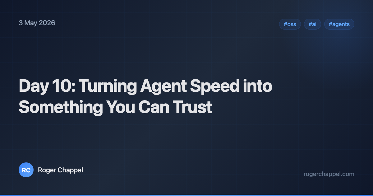 Day 10: Turning Agent Speed into Something You Can Trust