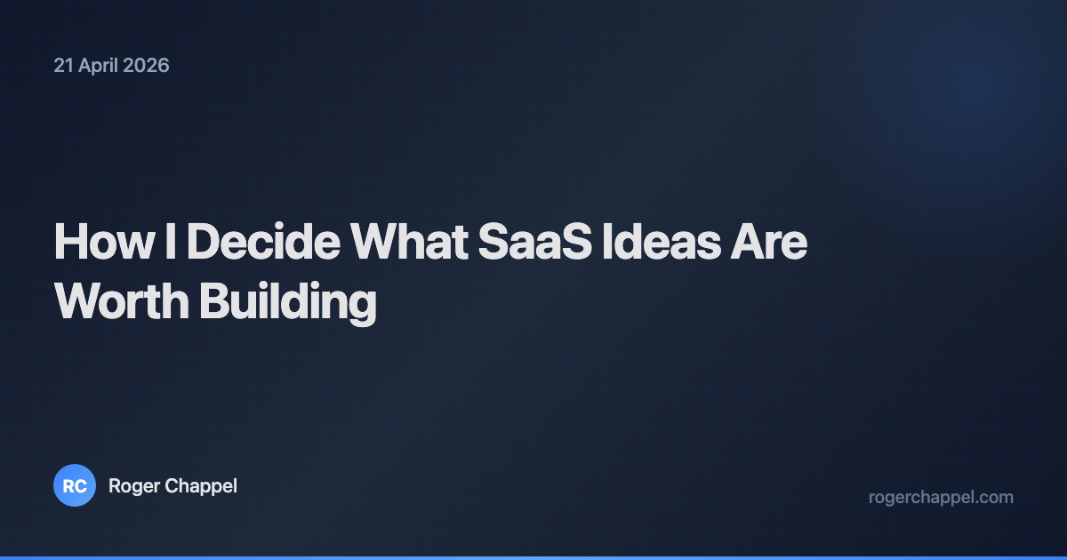 How I Decide What SaaS Ideas Are Worth Building