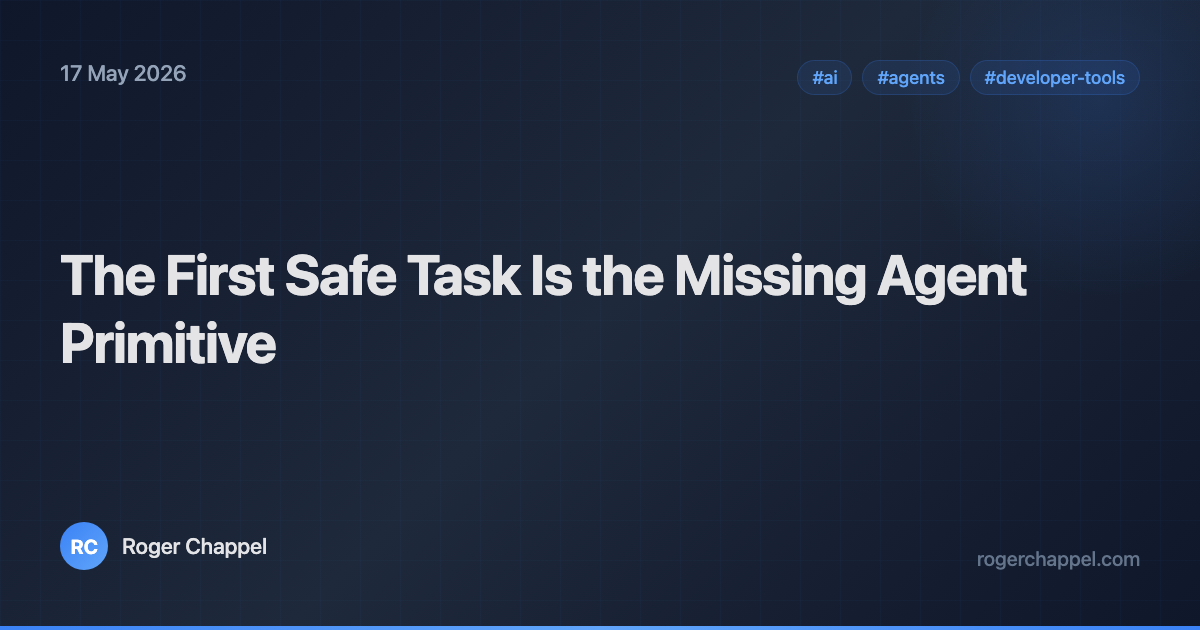 The First Safe Task Is the Missing Agent Primitive