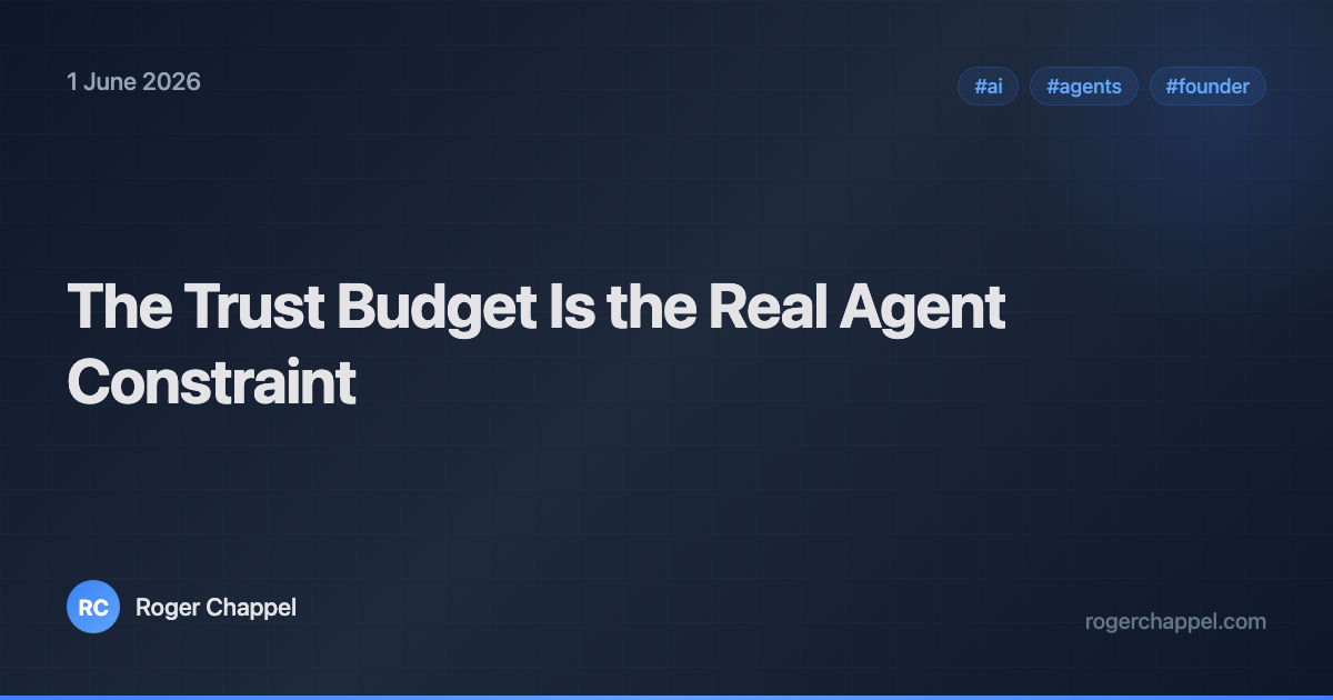The Trust Budget Is the Real Agent Constraint